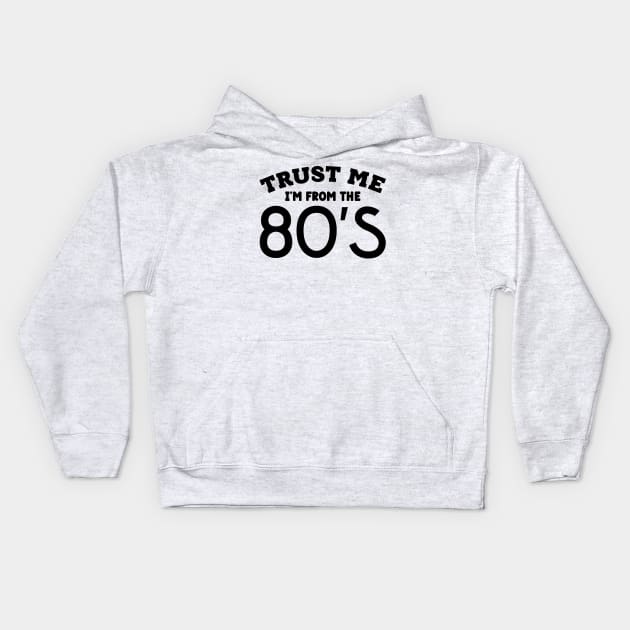 Trust Me, I'm From the 80s Kids Hoodie by colorsplash